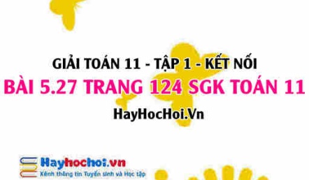 Giải bài 5.27 trang 124 Toán 11 tập 1 SGK Kết nối tri thức